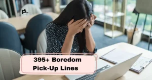 Boredom Pick-Up Lines