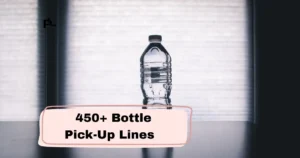 Bottle Pick-Up Lines