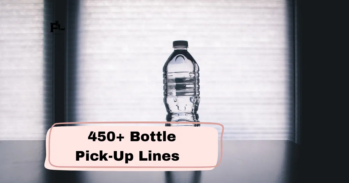 Bottle Pick-Up Lines