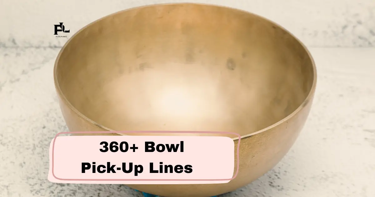 Bowl Pick-Up Lines