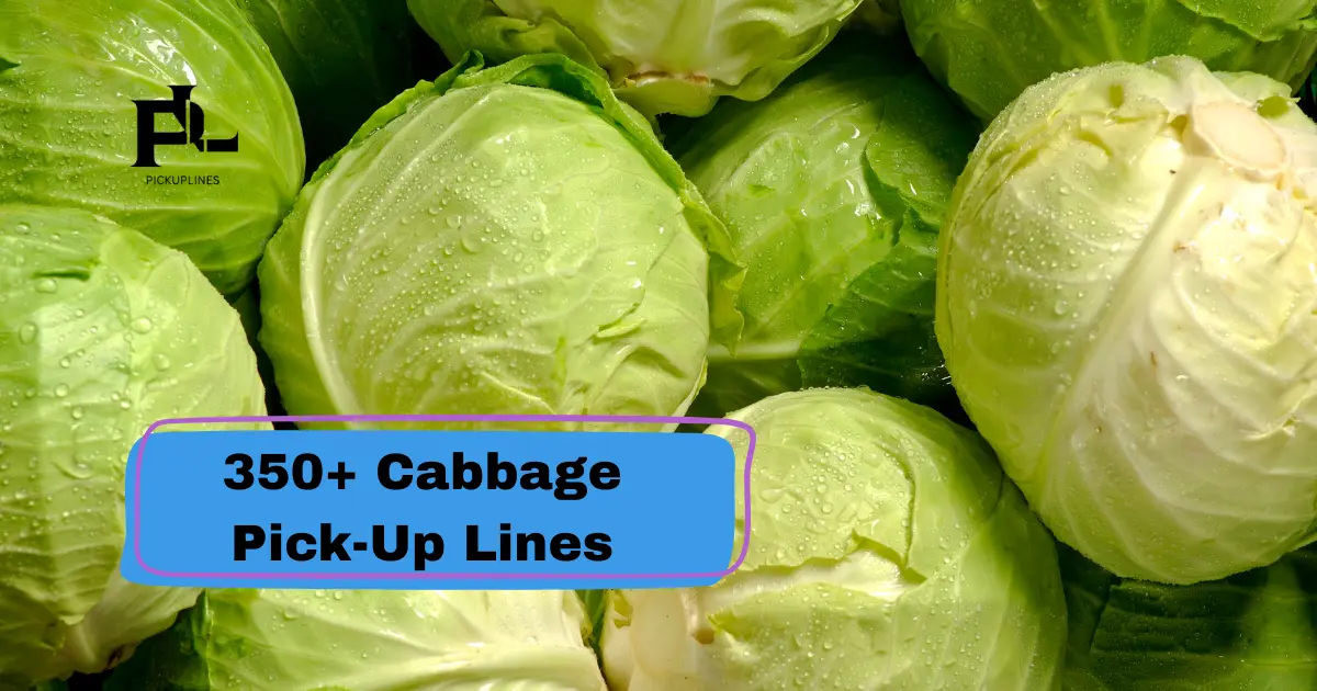 Cabbage Pick-Up Lines