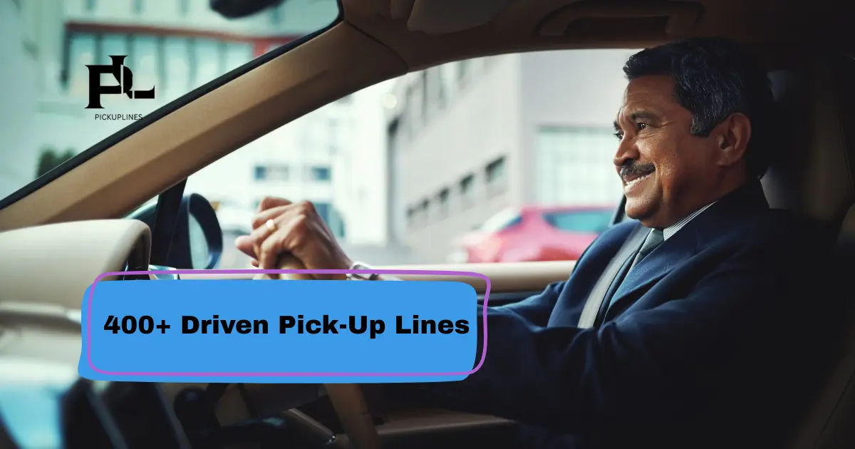 Driven Pick-Up Lines