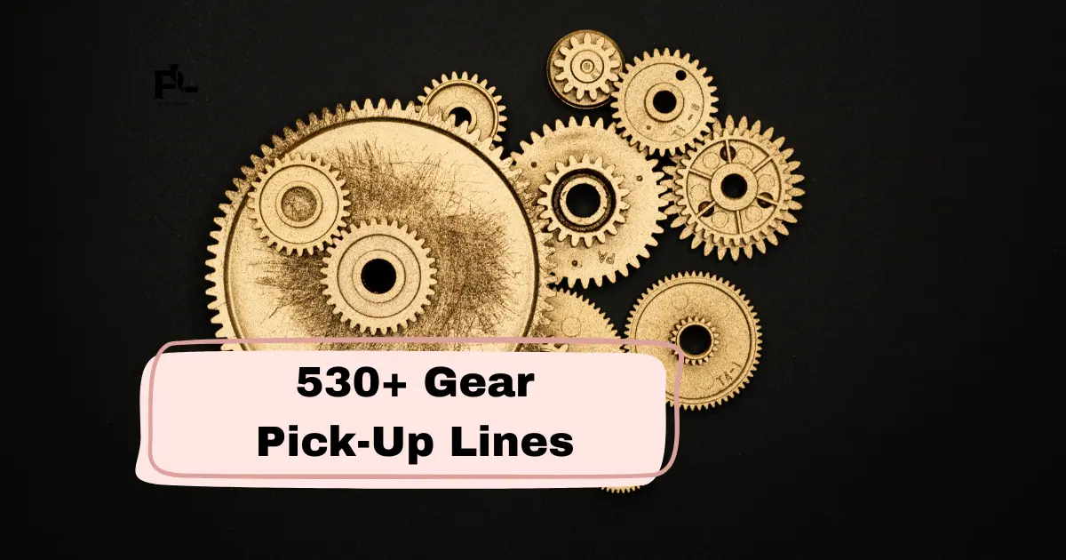 Gear Pick-Up Lines
