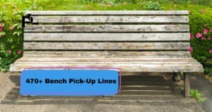 Bench Pick-Up Lines