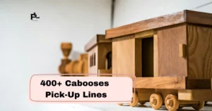Cabooses Pick-Up Lines