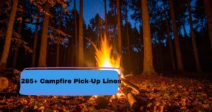 Campfire Pick-Up Lines