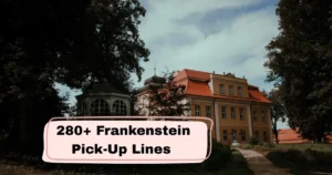 Frankenstein Pick-Up Lines