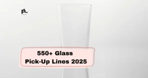 Glass Pick-Up Lines