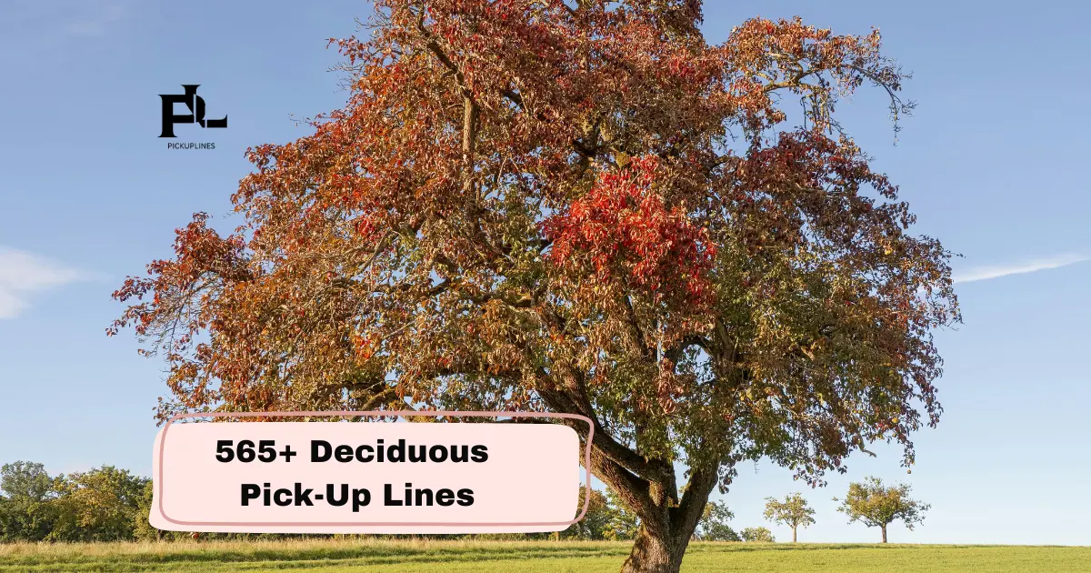 Deciduous Pick-Up Lines