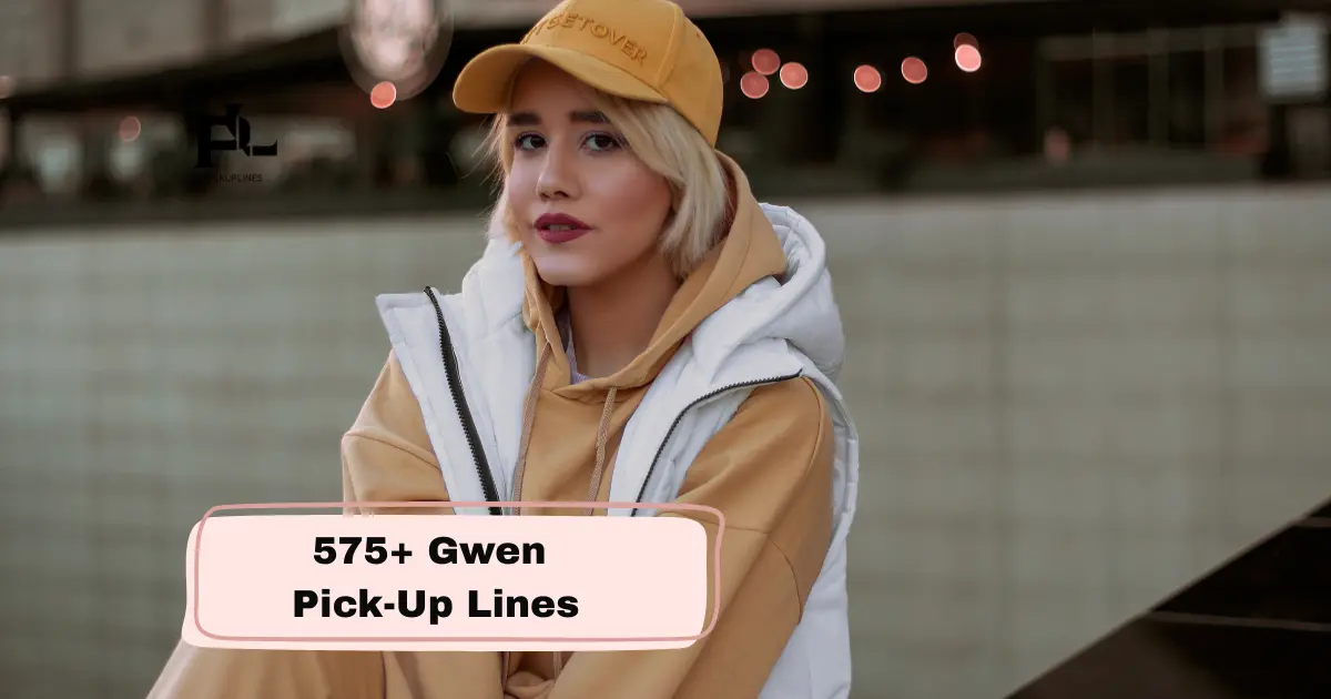 Gwen Pick-Up Lines