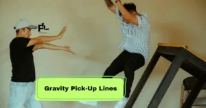 Gravity Pick-Up Lines
