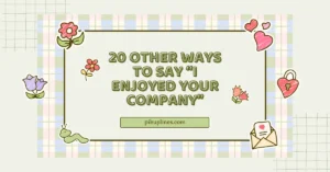 20 Other Ways to Say “I Enjoyed Your Company”