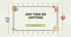 Any Time or Anytime