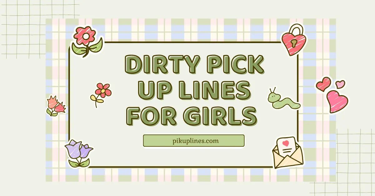 Dirty Pick Up Lines for Girls