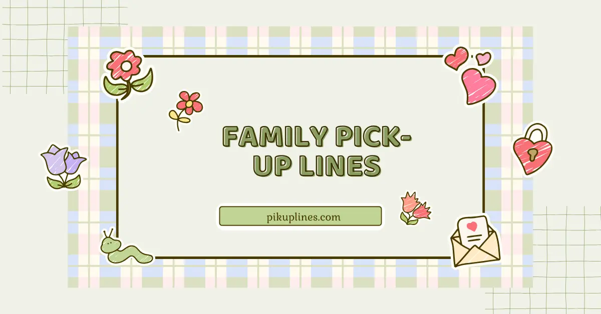 Family Pick-Up Lines