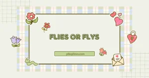 Flies or Flys: What’s the Correct Word in Texting and Writing?