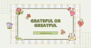 Grateful or Greatful