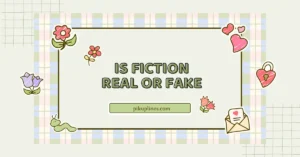 Is Fiction Real or Fake