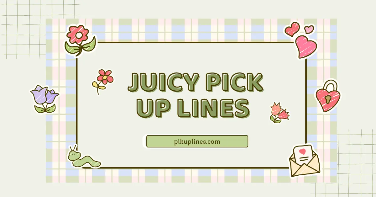 Juicy Pick Up Lines