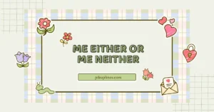 Me Either or Me Neither
