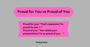 Proud for You vs Proud of You