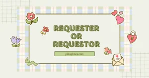 Requester or Requestor