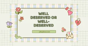 Well Deserved or Well-Deserved