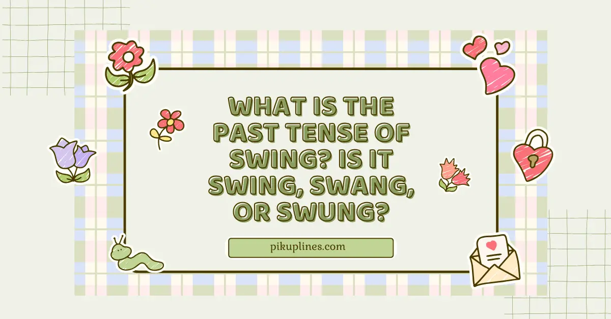 What Is the Past Tense of Swing Is It Swing, Swang, or Swung