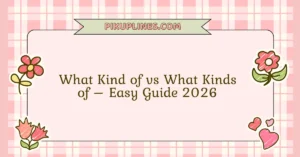 What Kind of vs What Kinds of