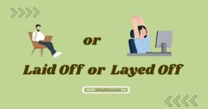 Laid Off or Layed Off: Which One Is Correct?