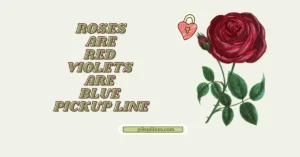 Roses Are Red Violets Are Blue Pickup Line