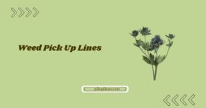 Weed Pick Up Lines